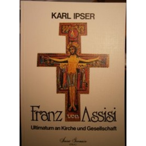 Franz von Assisi Ultimatum an Kirche und Gesellschaft