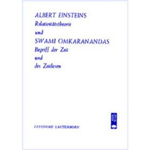 Albert Einstein Relativitätstheorie und Swami Omkaranandas Begriff der Zeit und des Zeitlosen