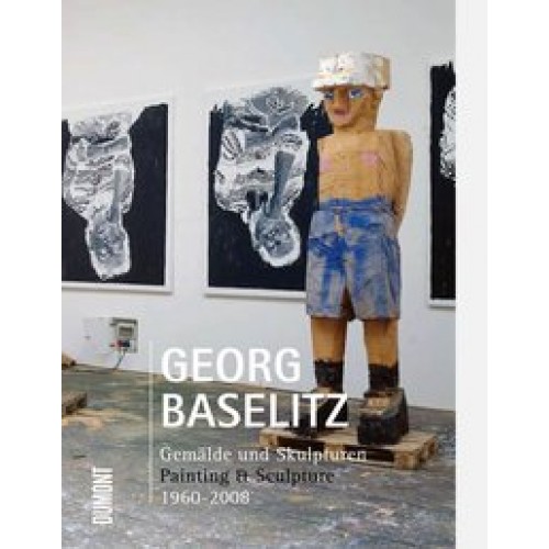 Georg Baselitz: Gemälde und Skulpturen, Painting & Sculpture, 1960-2008 [Gebundene Ausgabe] [2009] S