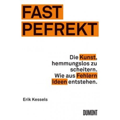 Fast Pefrekt: Die Kunst, hemmungslos zu scheitern. Wie aus Fehlern Ideen entstehen. [Broschiert] [2018] Kessels, Erik, Blind, Sofia