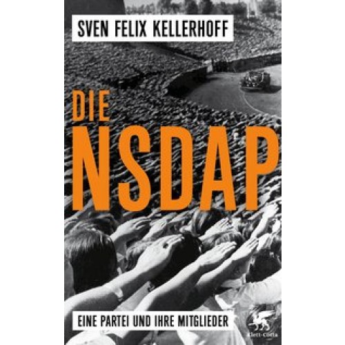 Die NSDAP: Eine Partei und ihre Mitglieder [Gebundene Ausgabe] [2017] Kellerhoff, Sven Felix