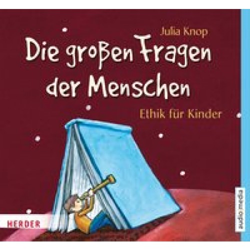 Die großen Fragen der Menschen. Ethik für Kinder [Audio CD] [2016] Julia Knop, Christian Baumann
