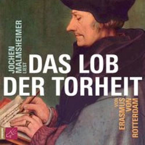 Das Lob der Torheit [Audio CD] [2012] Erasmus von Rotterdam, Malmsheimer, Jochen