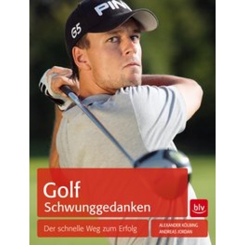 Golf Schwunggedanken: Der schnelle Weg zum Erfolg [Taschenbuch] [2014] Kölbing, Alexander, Jordan, A