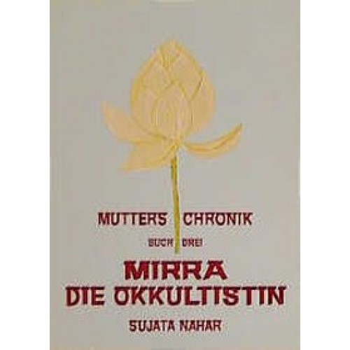 Die Mutter. Die Biographie / Mirra - Die Okkultistin