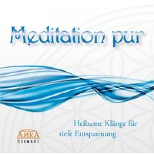 Meditation pur. Heilsame Klänge für tiefe Entspannung