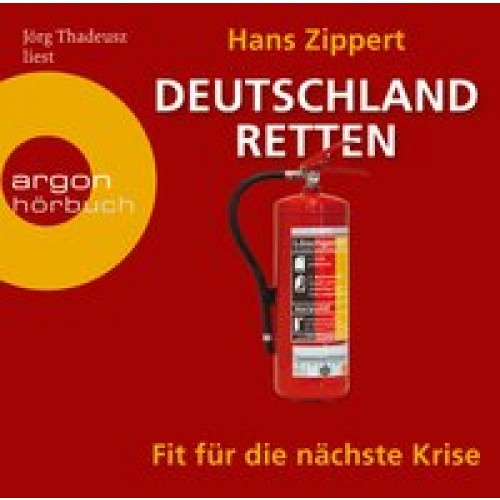Deutschland retten: Fit für die nächste Krise [Audio CD] [2010] Zippert, Hans, Thadeusz, Jörg
