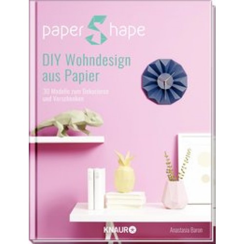 PaperShape DIY Wohndesign aus Papier: 30 Modelle zum Dekorieren und Verschenken [Gebundene Ausgabe] 