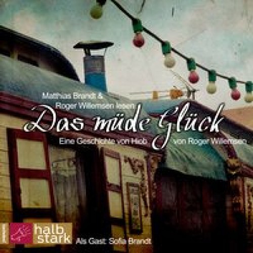 Das müde Glück: Eine Geschichte von Hiob [Audio CD] [2012] Willemsen, Roger, Brandt, Matthias