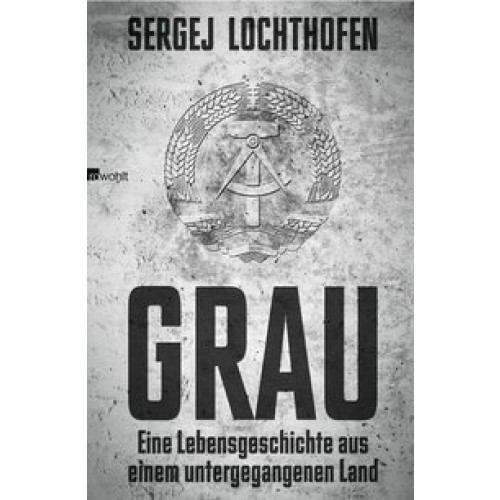 Grau: Eine Lebensgeschichte aus einem untergegangenen Land [Gebundene Ausgabe] [2014] Lochthofen, Se