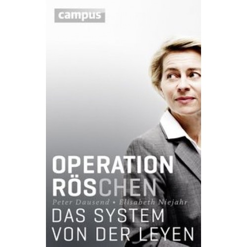 Operation Röschen: Das System von der Leyen [Gebundene Ausgabe] [2015] Dausend, Peter, Niejahr, Elis