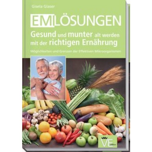 EM-Lösungen - Gesund und munter alt werden mit der richtigen Ernährung