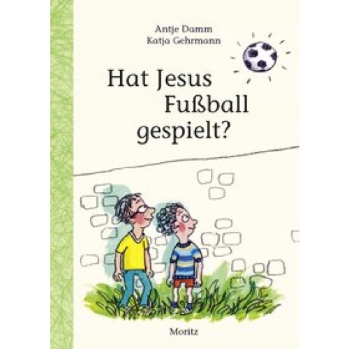 Hat Jesus Fußball gespielt  [Gebundene Ausgabe] [2017] Damm, Antje, Gehrmann, Katja