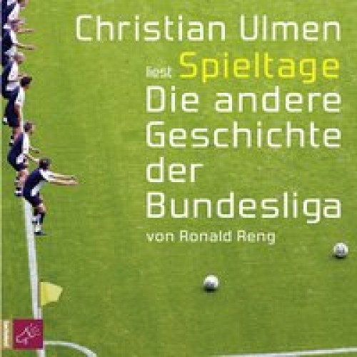 Spieltage. Die andere Geschichte der Bundesliga [Audio CD] [2013] Reng, Ronald, Ulmen, Christian