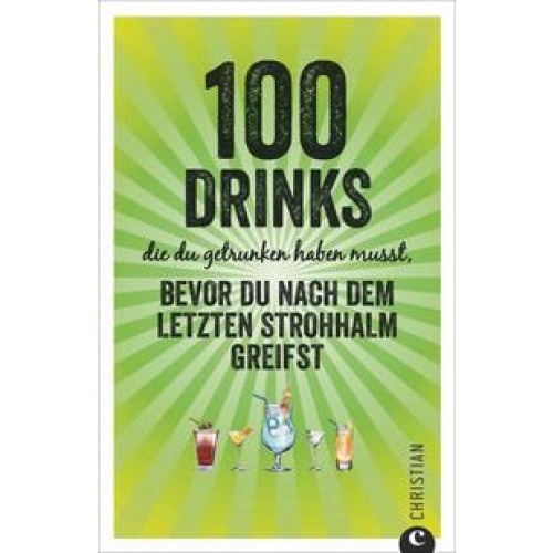 100 Drinks, die du getrunken haben musst, bevor du nach dem letzten Strohhalm greifst