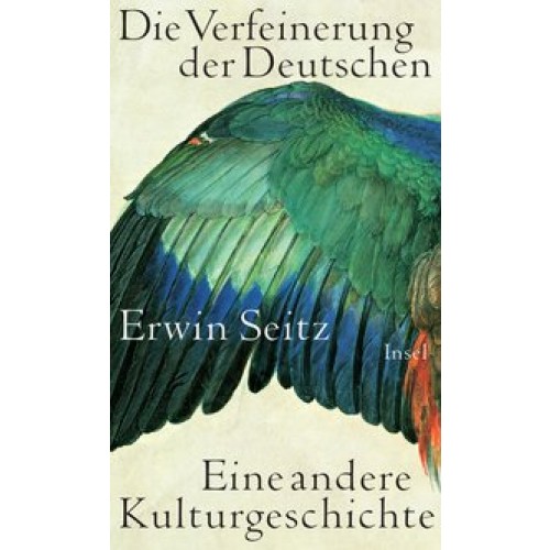 Die Verfeinerung der Deutschen: Eine andere Kulturgeschichte [Gebundene Ausgabe] [2011] Seitz, Erwin