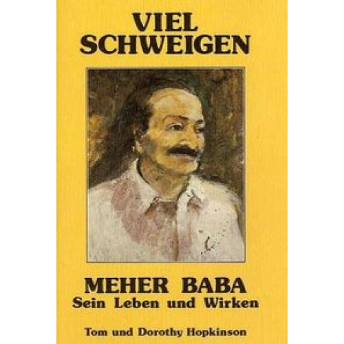 Viel Schweigen - Meher Baba: Sein Leben und Wirken