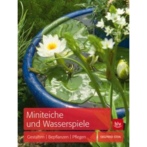 Miniteiche und Wasserspiele: Gestalten - Bepflanzen - Pflegen [Gebundene Ausgabe] [2013] Stein, Sieg