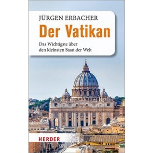 Der Vatikan: Das Wichtigste über den kleinsten Staat der Welt [Taschenbuch] [2017] Erbacher, Jürgen