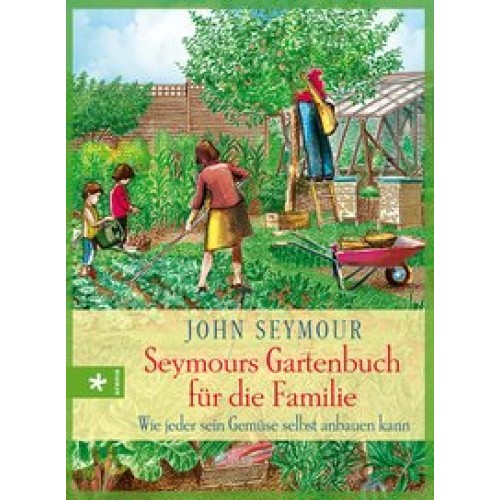 Seymours Gartenbuch für die Familie: Wie jeder sein Gemüse selbst anbauen kann [Gebundene Ausgabe] [
