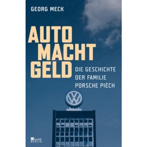 Auto Macht Geld: Die Geschichte der Familie Porsche Piëch [Gebundene Ausgabe] [2016] Meck, Georg