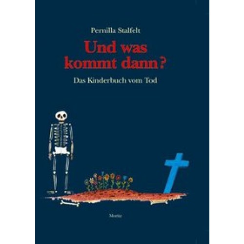 Und was kommt dann : Das Kinderbuch vom Tod (Moritz) [Gebundene Ausgabe] [2018] Stalfelt, Pernilla, 