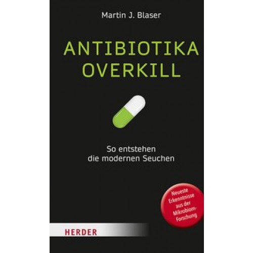 Antibiotika-Overkill: So entstehen die modernen Seuchen [Gebundene Ausgabe] [2017] Blaser, Martin J.