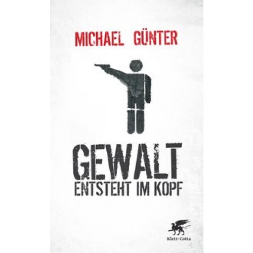 Gewalt entsteht im Kopf [Taschenbuch] [2011] Günter, Michael