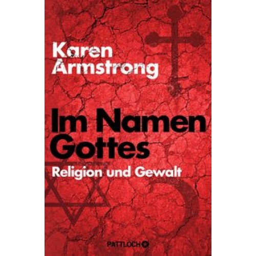 Im Namen Gottes: Religion und Gewalt [Gebundene Ausgabe] [2014] Armstrong, Karen, Strerath-Bolz, Dr. Ulrike