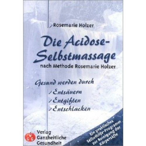 Die Acidose-Selbstmassage nachMethode Rosemarie Holzer