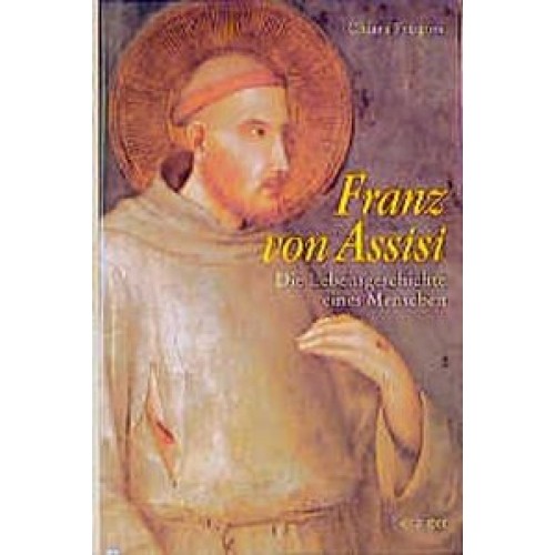 Franz von Assisi - Die Lebensgeschichte eines Menschen