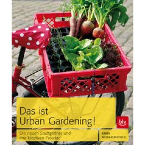 Das ist Urban Gardening!: Die neuen Stadtgärtner und ihre kreativen Projekte [Gebundene Ausgabe] [20