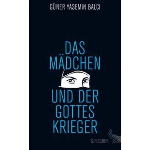 Das Mädchen und der Gotteskrieger [Gebundene Ausgabe] [2016] Balci, Güner Yasemin