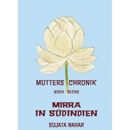 Die Mutter: Die Mutter: Nahar, Sujata, Bd.6 : Mirra in Südindien: 6 (Broschiert)
