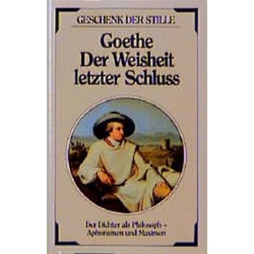 Goethe Der Weisheit letzter Schluss