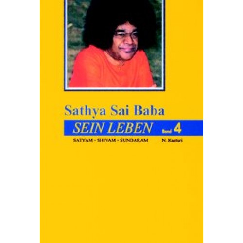 Sathya Sai Baba - Sein Leben. Sathyam Shivan Sundaram. Wahrheit Güte Schönheit / Sathya Sai Baba - Sein Leben Band 4