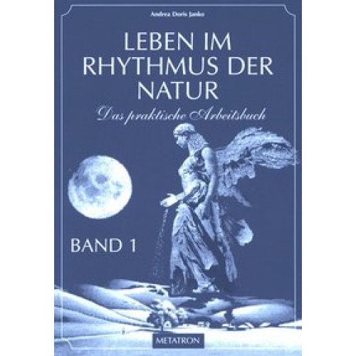 Leben im Rhythmus der Natur. Das praktische Arbeitsbuch / Leben im Rhythmus der Natur Band 1