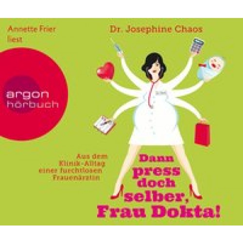 Dann press doch selber, Frau Dokta!: Aus dem Klinik-Alltag einer furchtlosen Frauenärztin [Audio CD]