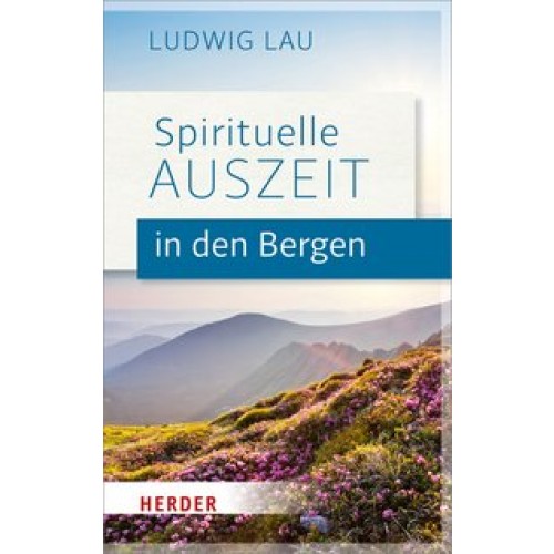Spirituelle Auszeit in den Bergen: Impulse zum Auftanken [Taschenbuch] [2017] Lau, Ludwig
