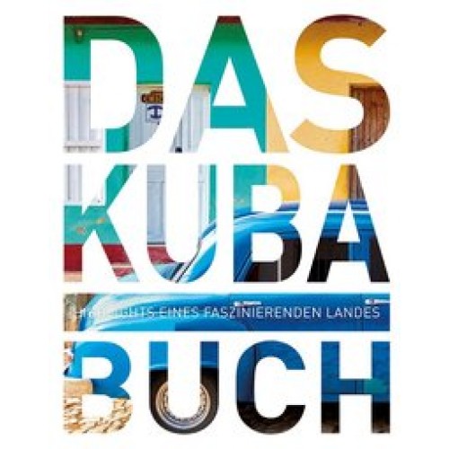Das Kuba Buch: Highlights eines faszinierenden Landes (KUNTH Das ... Buch. Highlights einer faszinie