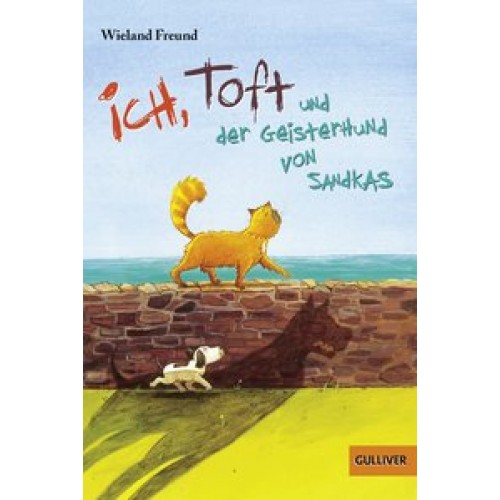 Ich, Toft und der Geisterhund von Sandkas: Roman (Gulliver) [Taschenbuch] [2016] Freund, Wieland, Ki