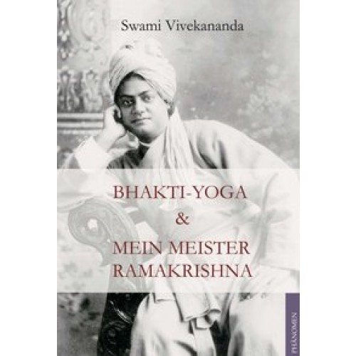 Bhakti Yoga und Mein Meister Ramakrishna