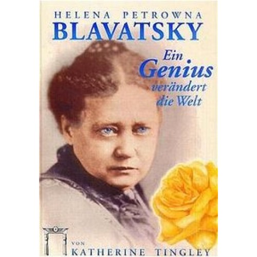 Helena Petrowna Blavatsky - Ein Genius verändert die Welt