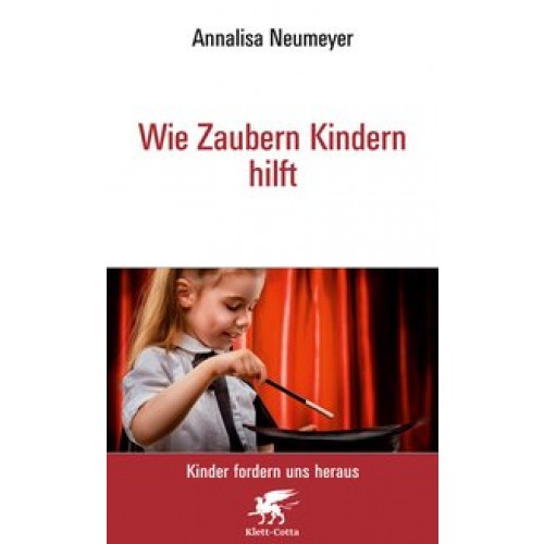 Wie Zaubern Kindern hilft Neu (Kinder fordern uns heraus) [Taschenbuch] [2015] Neumeyer, Annalisa