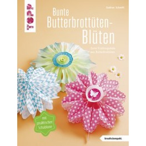 Bunte Butterbrottüten-Blüten (kreativ.kompakt.): Zarte Frühlingsdeko aus Butterbrottüten [Taschenbuch] [2016] Schmitt, Gudrun