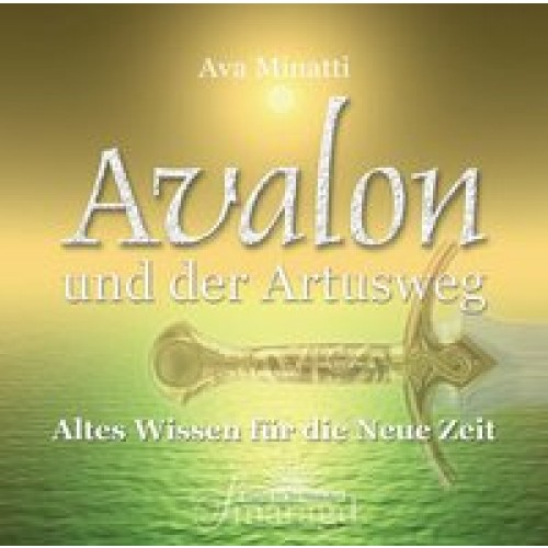 Avalon und der Artusweg - Meditationen: Altes Wissen für die