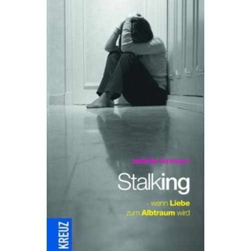 Stalking - Wenn Liebe zum Albtraum wird
