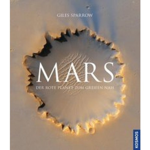 Mars: Der rote Planet zum Greifen nah [Gebundene Ausgabe] [2015] Sparrow, Giles