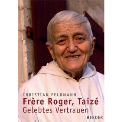 Frère Roger, Taizé - Gelebtes Vertrauen