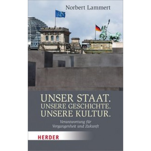 Unser Staat. Unsere Geschichte. Unsere Kultur.: Verantwortung für Vergangenheit und Zukunft (Herder Spektrum) [Taschenbuch] [2017] Lammert, Norbert